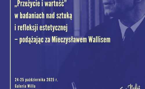 Konferencja naukowa: „Przeżycie i wartość" w badaniach nad sztuką i refleksji estetycznej —podążając za Mieczysławem Wallisem