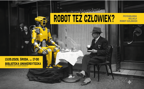 „Robot też człowiek? Psychologia relacji robot-człowiek".